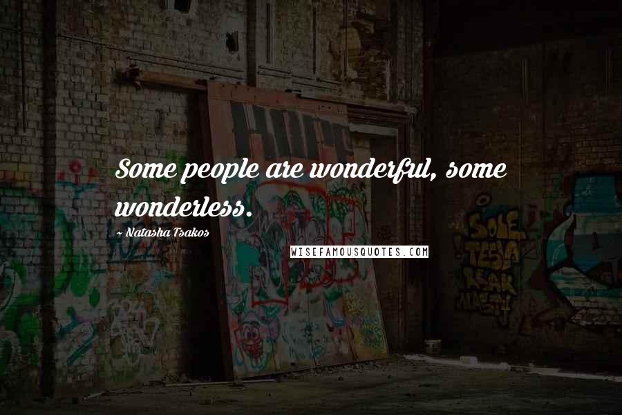 Natasha Tsakos Quotes: Some people are wonderful, some wonderless.