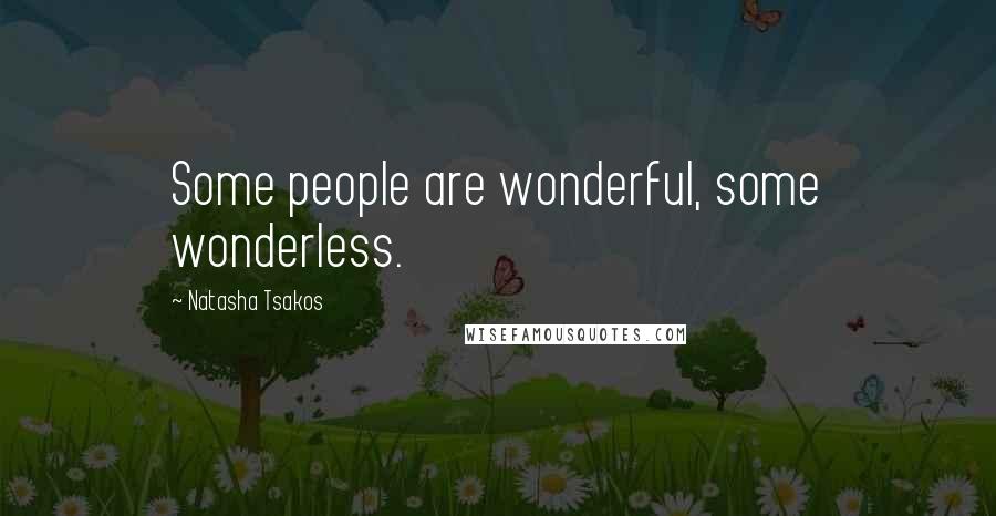 Natasha Tsakos Quotes: Some people are wonderful, some wonderless.