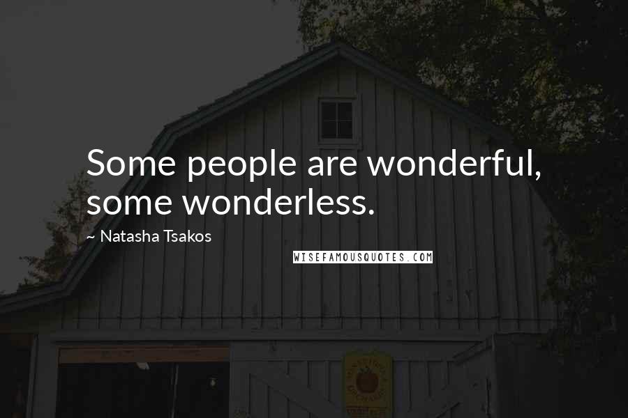 Natasha Tsakos Quotes: Some people are wonderful, some wonderless.