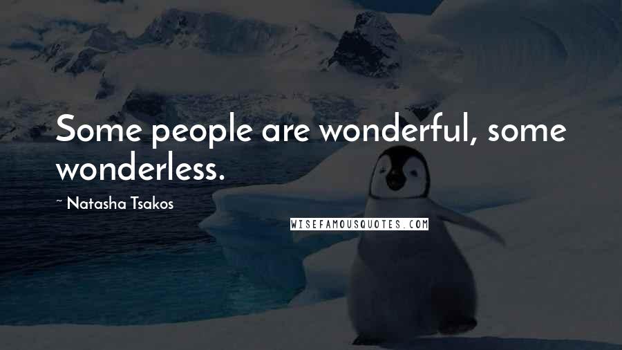 Natasha Tsakos Quotes: Some people are wonderful, some wonderless.