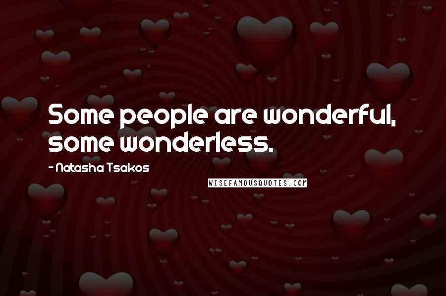 Natasha Tsakos Quotes: Some people are wonderful, some wonderless.