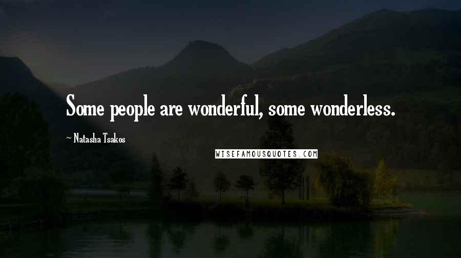 Natasha Tsakos Quotes: Some people are wonderful, some wonderless.