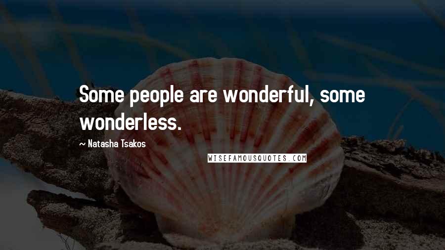 Natasha Tsakos Quotes: Some people are wonderful, some wonderless.