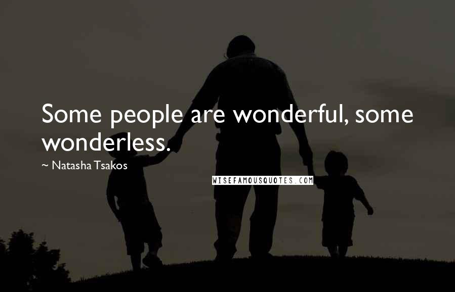 Natasha Tsakos Quotes: Some people are wonderful, some wonderless.