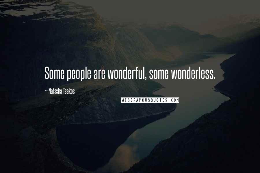 Natasha Tsakos Quotes: Some people are wonderful, some wonderless.