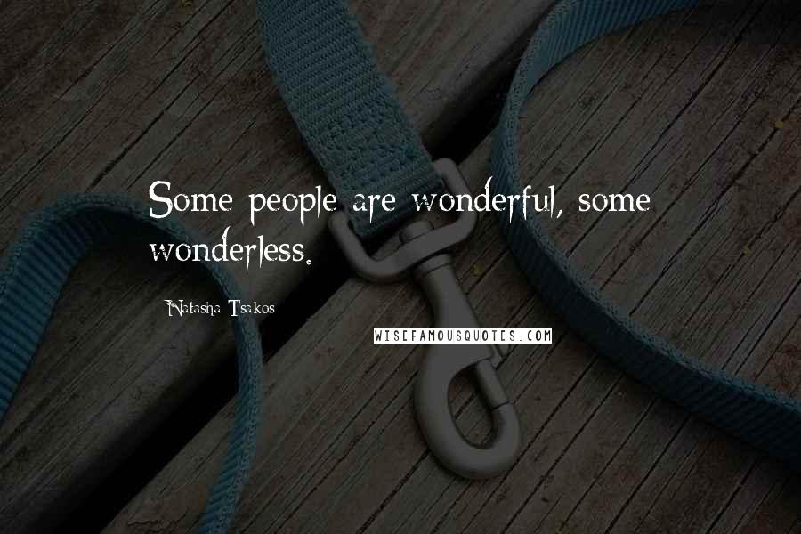 Natasha Tsakos Quotes: Some people are wonderful, some wonderless.