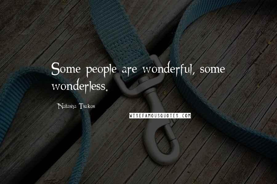 Natasha Tsakos Quotes: Some people are wonderful, some wonderless.