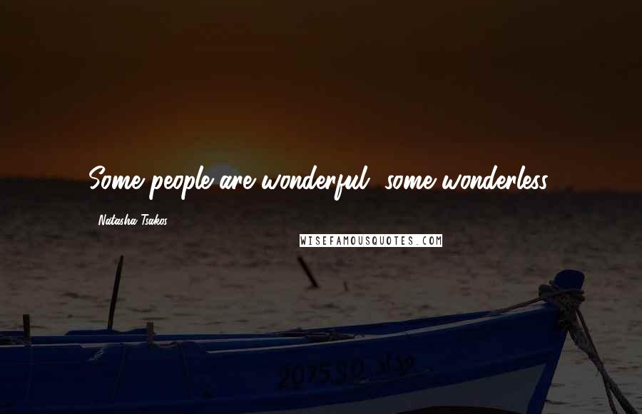 Natasha Tsakos Quotes: Some people are wonderful, some wonderless.