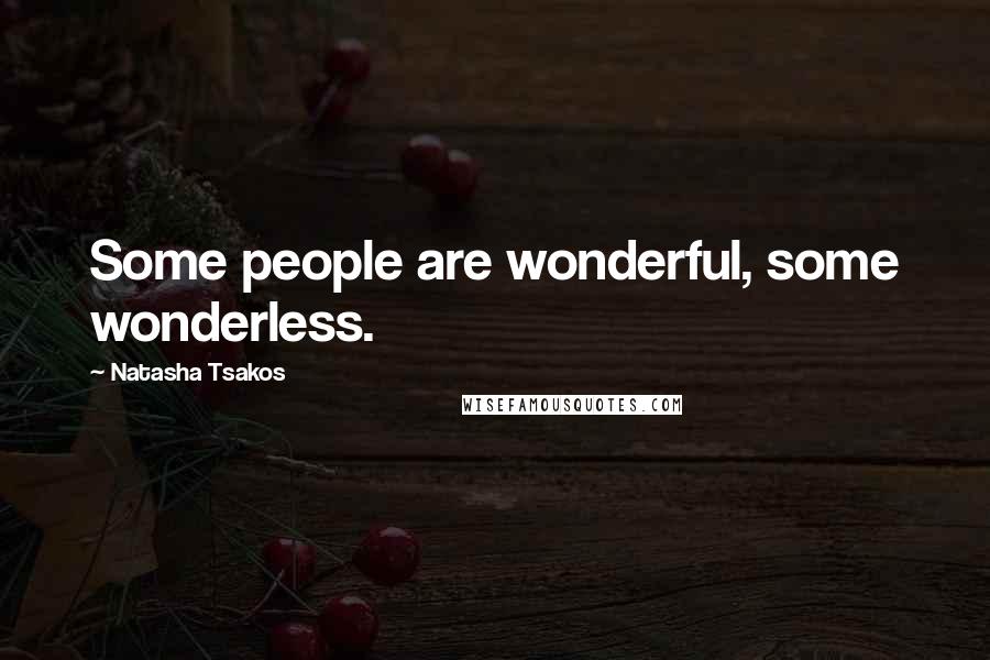 Natasha Tsakos Quotes: Some people are wonderful, some wonderless.