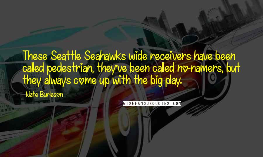 Nate Burleson Quotes: These Seattle Seahawks wide receivers have been called pedestrian, they've been called no-namers, but they always come up with the big play.