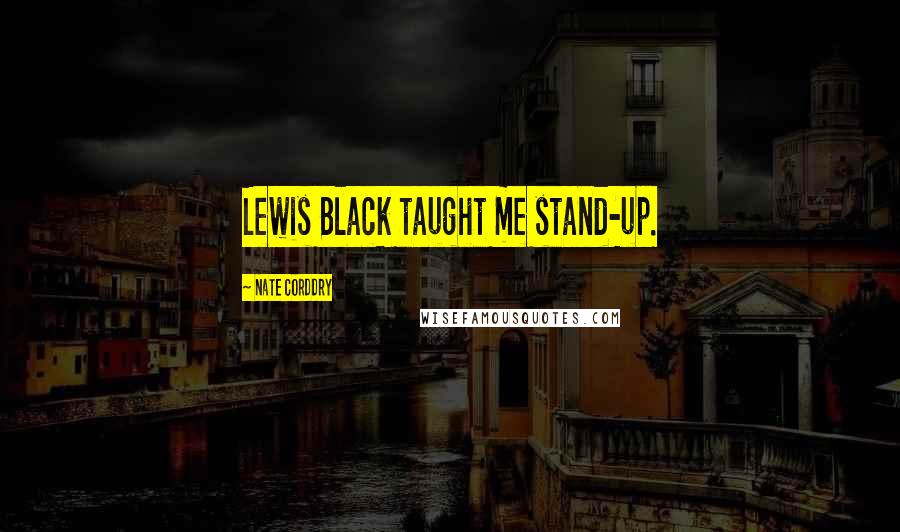 Nate Corddry Quotes: Lewis Black taught me stand-up.