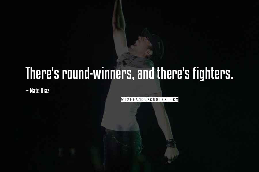 Nate Diaz Quotes: There's round-winners, and there's fighters.