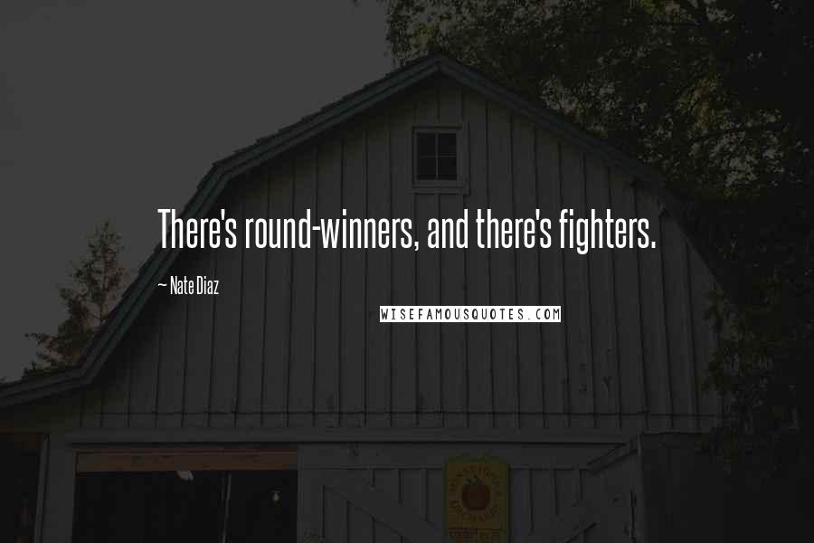 Nate Diaz Quotes: There's round-winners, and there's fighters.