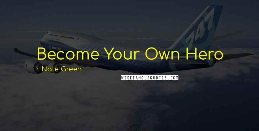 Nate Green Quotes: Become Your Own Hero