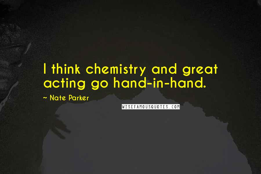 Nate Parker Quotes: I think chemistry and great acting go hand-in-hand.