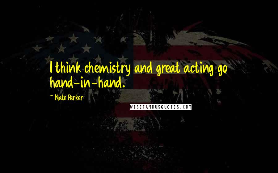 Nate Parker Quotes: I think chemistry and great acting go hand-in-hand.