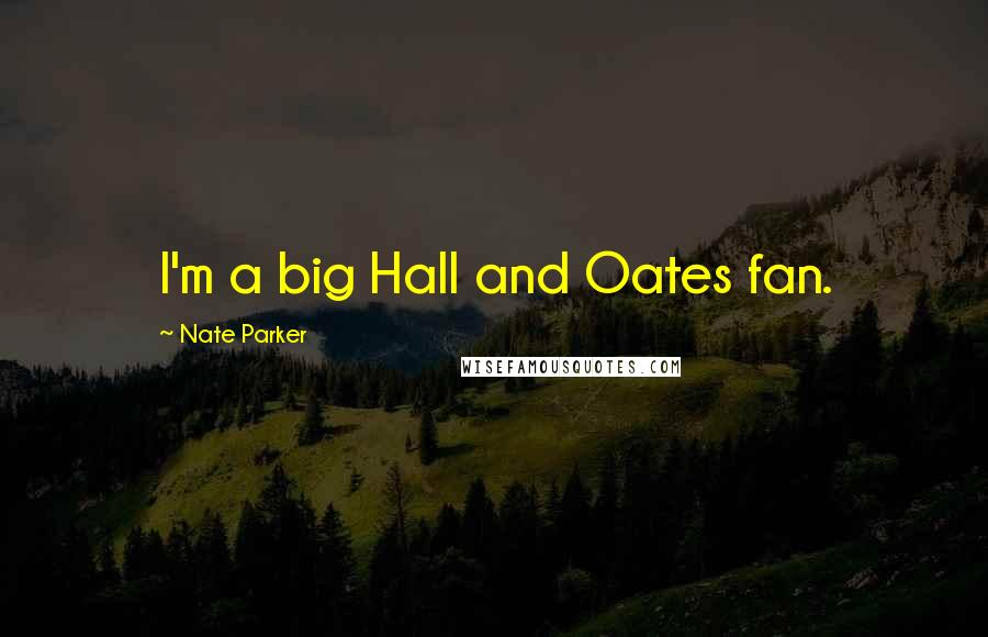Nate Parker Quotes: I'm a big Hall and Oates fan.