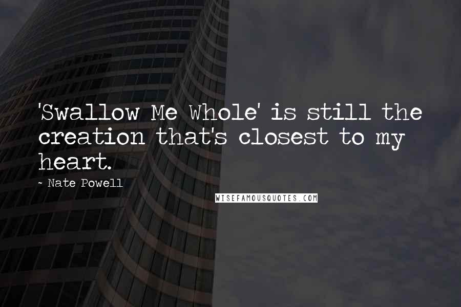 Nate Powell Quotes: 'Swallow Me Whole' is still the creation that's closest to my heart.