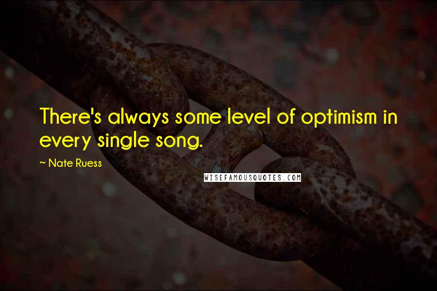 Nate Ruess Quotes: There's always some level of optimism in every single song.