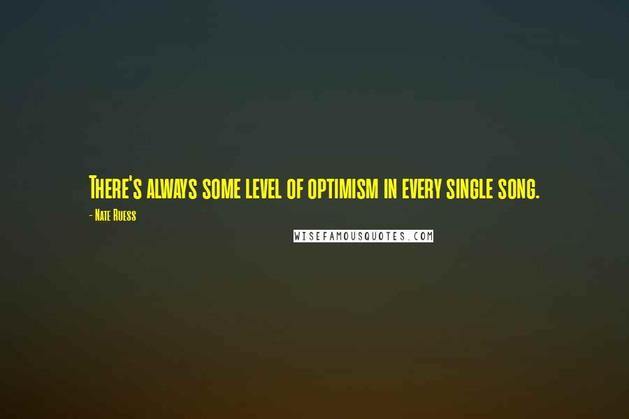 Nate Ruess Quotes: There's always some level of optimism in every single song.