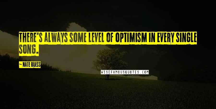 Nate Ruess Quotes: There's always some level of optimism in every single song.