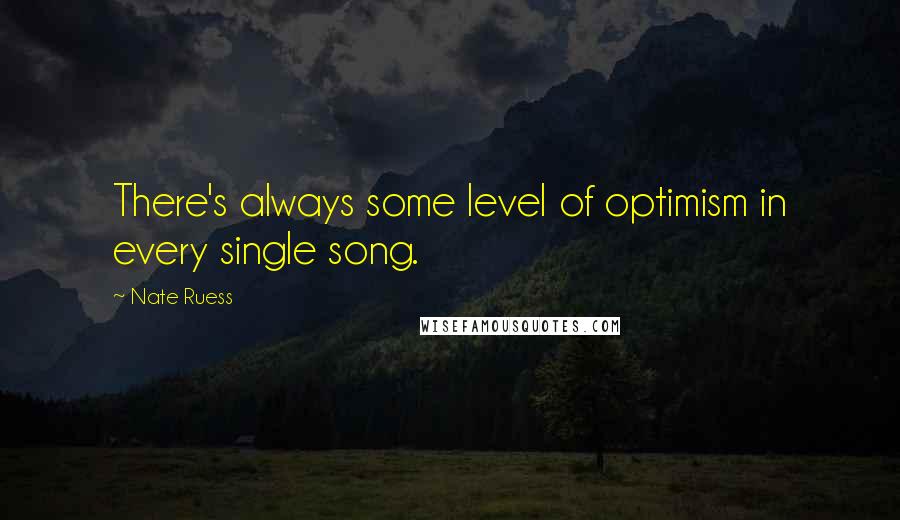 Nate Ruess Quotes: There's always some level of optimism in every single song.