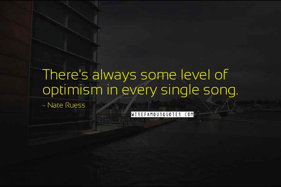 Nate Ruess Quotes: There's always some level of optimism in every single song.