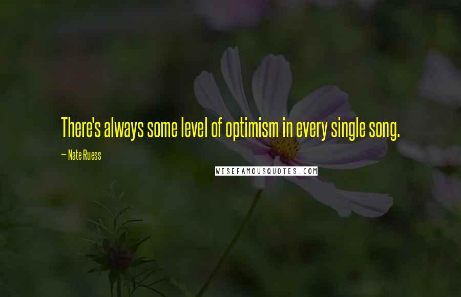 Nate Ruess Quotes: There's always some level of optimism in every single song.