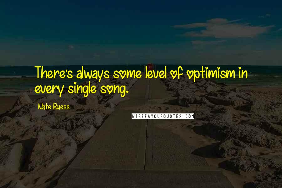 Nate Ruess Quotes: There's always some level of optimism in every single song.