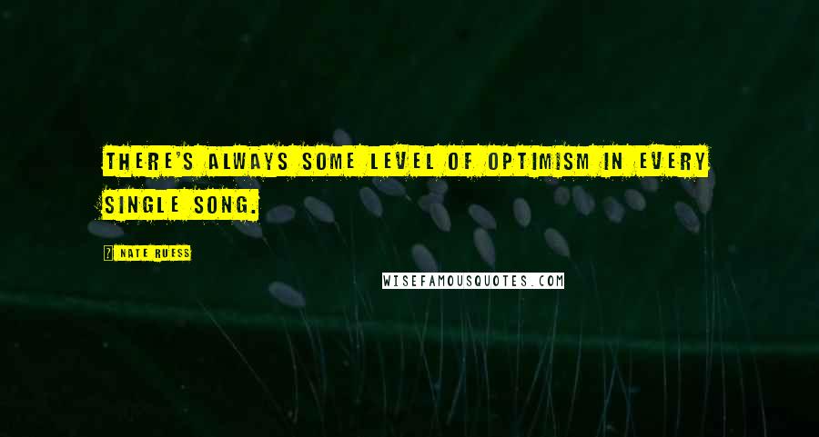 Nate Ruess Quotes: There's always some level of optimism in every single song.