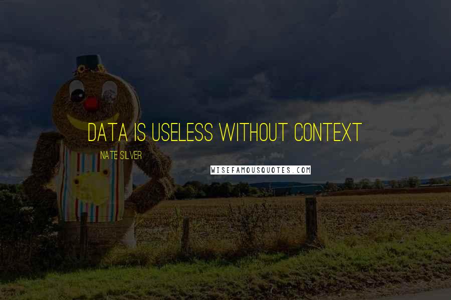 Nate Silver Quotes: Data Is Useless Without Context