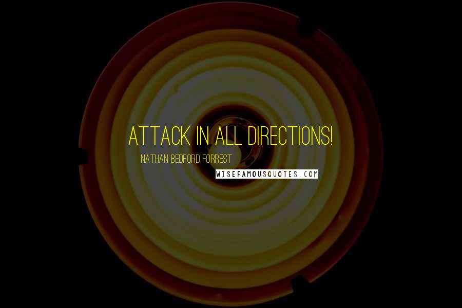 Nathan Bedford Forrest Quotes: Attack in all directions!