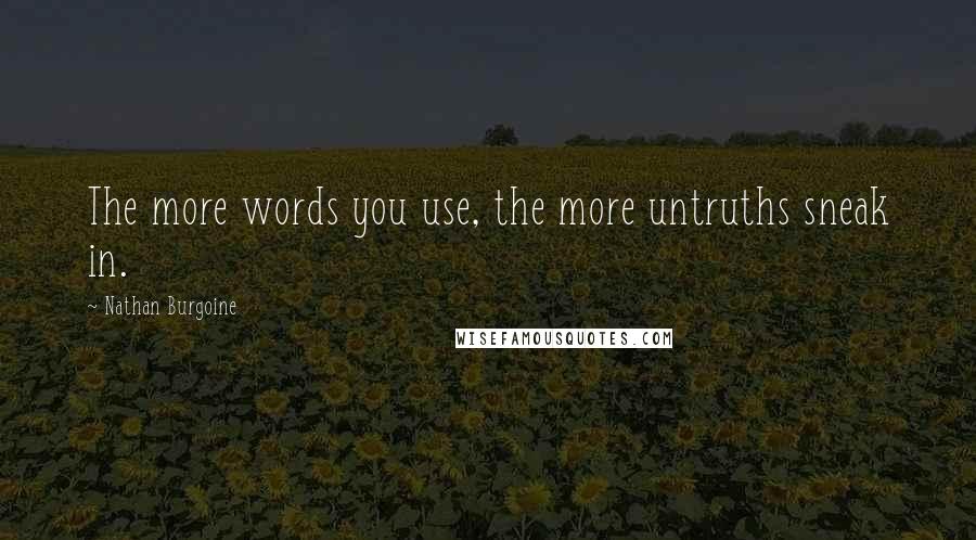 Nathan Burgoine Quotes: The more words you use, the more untruths sneak in.