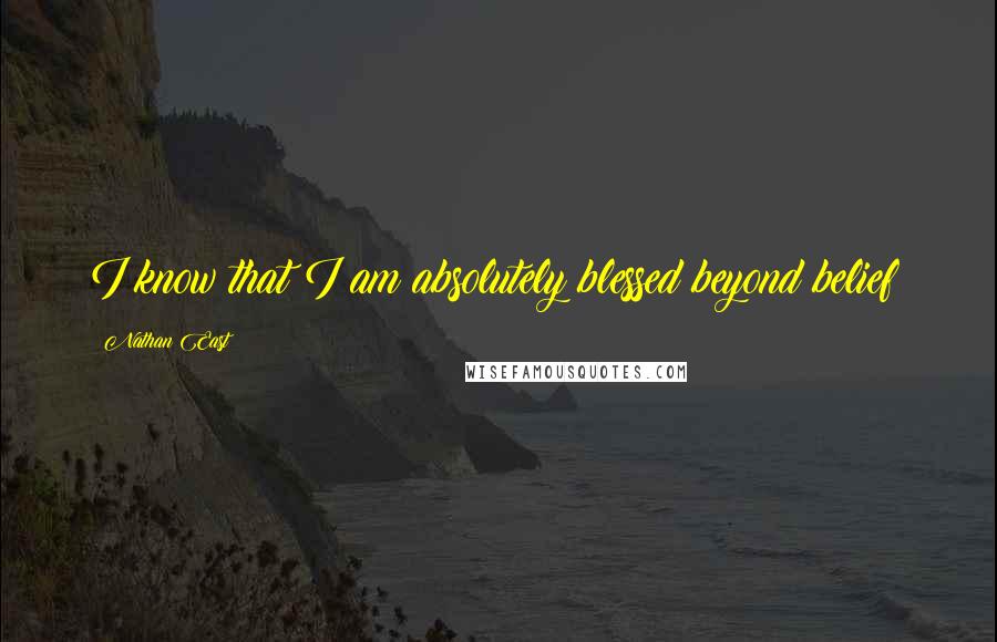 Nathan East Quotes: I know that I am absolutely blessed beyond belief!