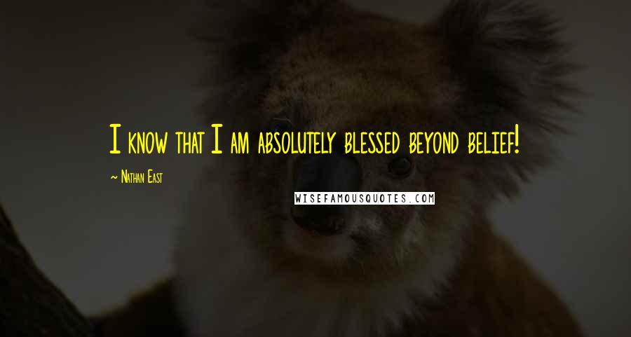 Nathan East Quotes: I know that I am absolutely blessed beyond belief!