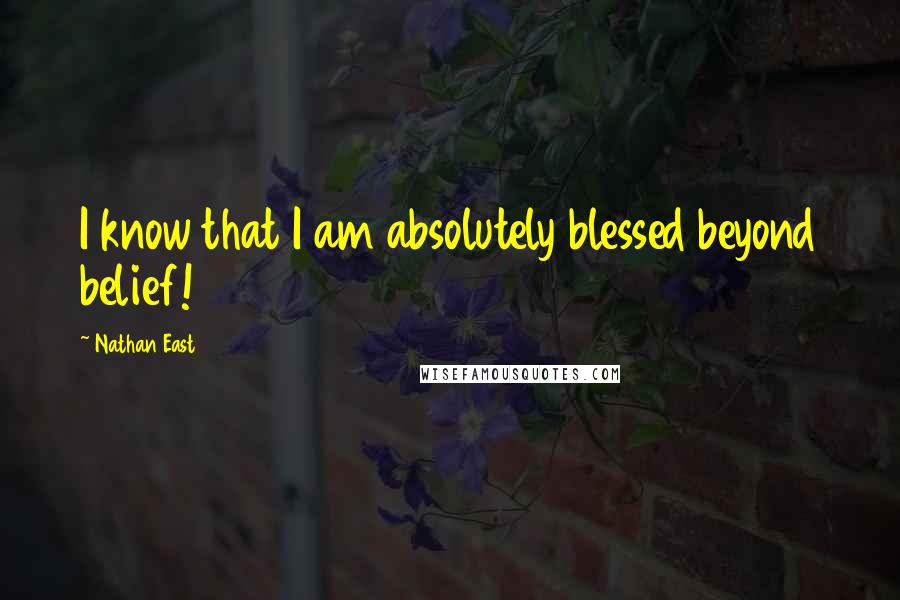 Nathan East Quotes: I know that I am absolutely blessed beyond belief!