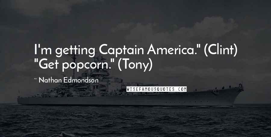 Nathan Edmondson Quotes: I'm getting Captain America." (Clint) "Get popcorn." (Tony)