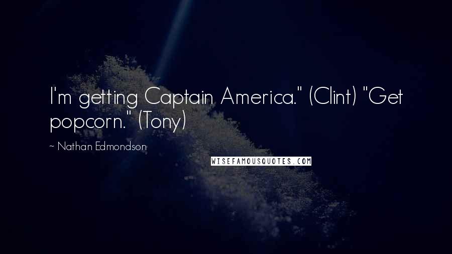 Nathan Edmondson Quotes: I'm getting Captain America." (Clint) "Get popcorn." (Tony)