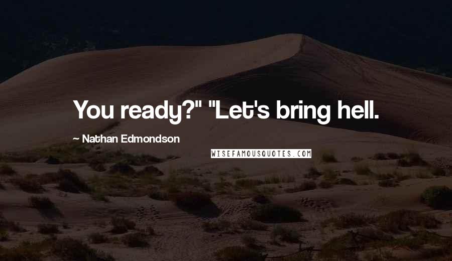 Nathan Edmondson Quotes: You ready?" "Let's bring hell.