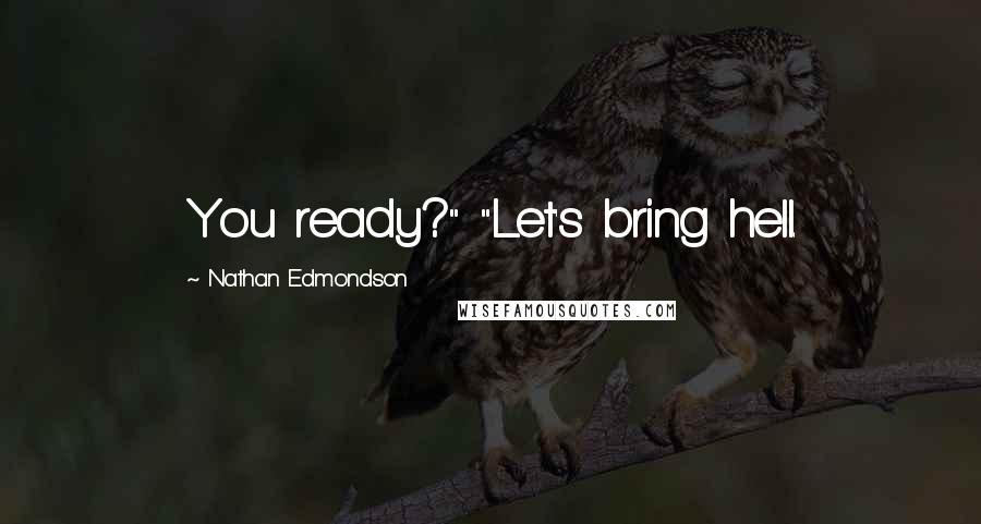 Nathan Edmondson Quotes: You ready?" "Let's bring hell.