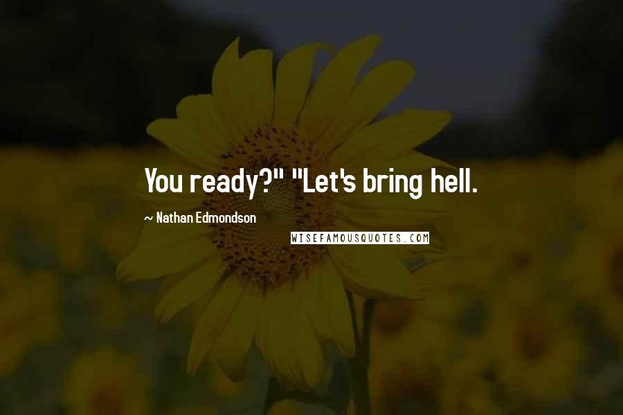 Nathan Edmondson Quotes: You ready?" "Let's bring hell.