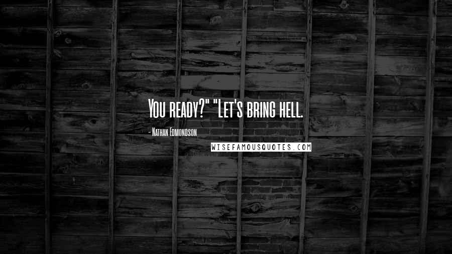 Nathan Edmondson Quotes: You ready?" "Let's bring hell.