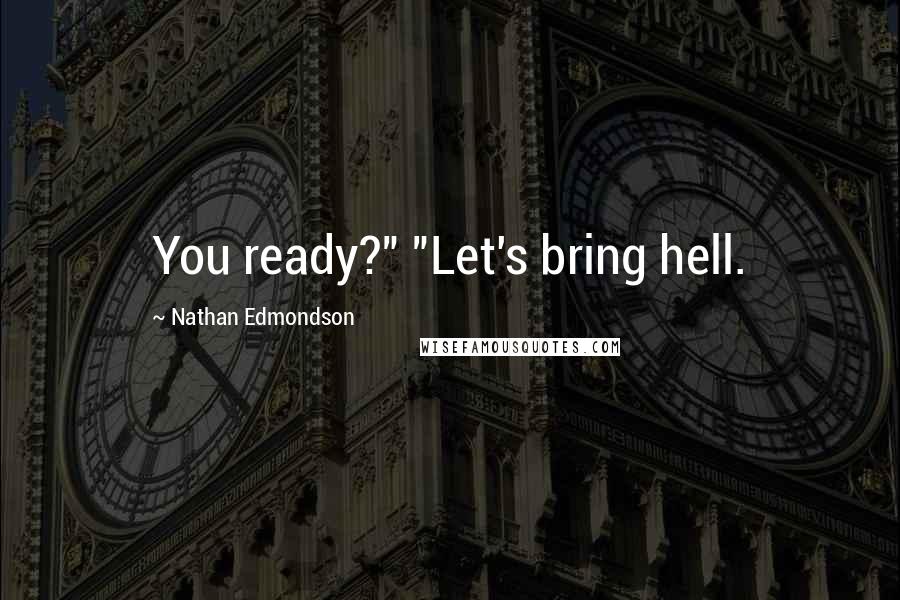 Nathan Edmondson Quotes: You ready?" "Let's bring hell.