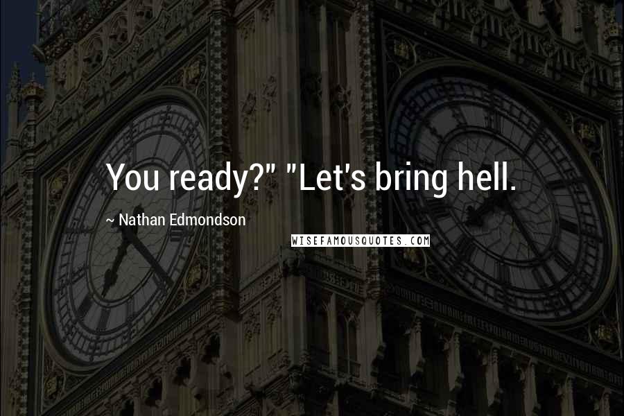 Nathan Edmondson Quotes: You ready?" "Let's bring hell.