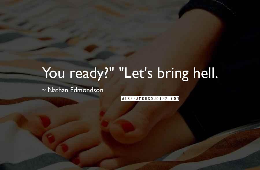 Nathan Edmondson Quotes: You ready?" "Let's bring hell.