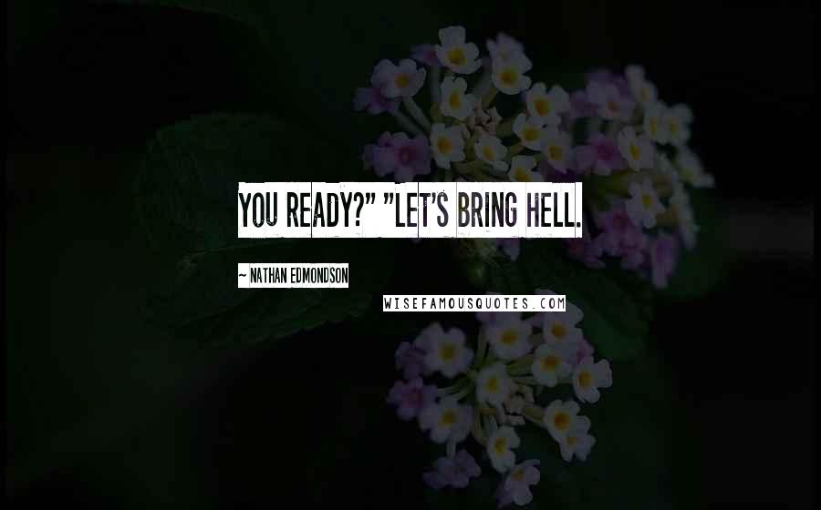 Nathan Edmondson Quotes: You ready?" "Let's bring hell.