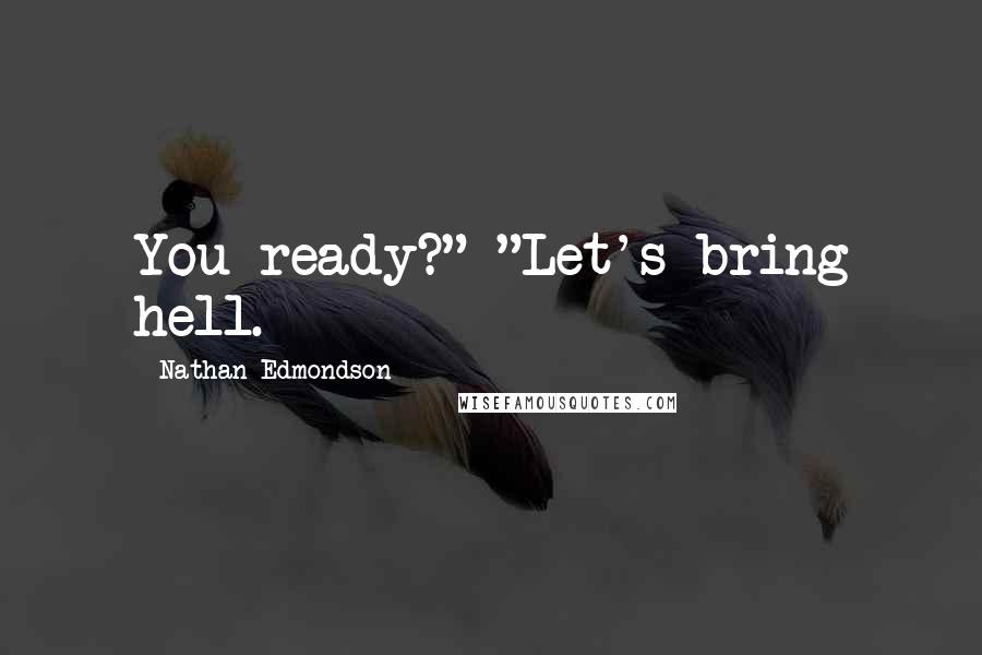 Nathan Edmondson Quotes: You ready?" "Let's bring hell.