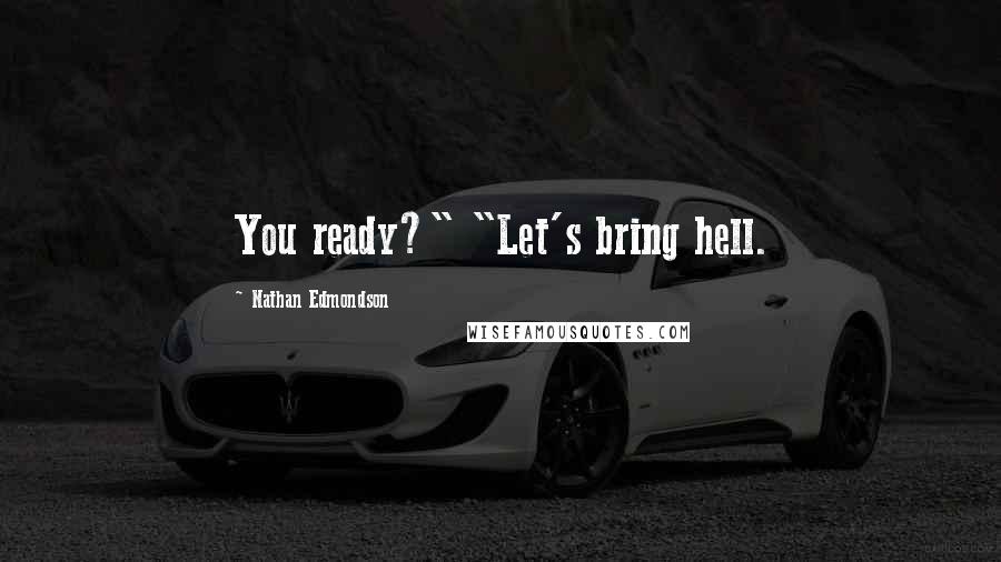 Nathan Edmondson Quotes: You ready?" "Let's bring hell.