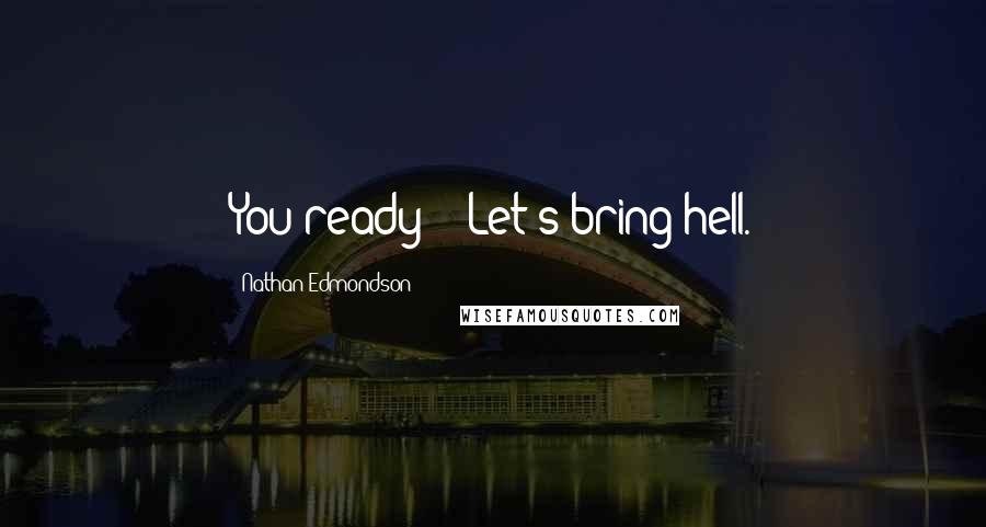 Nathan Edmondson Quotes: You ready?" "Let's bring hell.