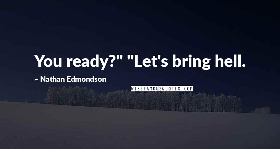 Nathan Edmondson Quotes: You ready?" "Let's bring hell.